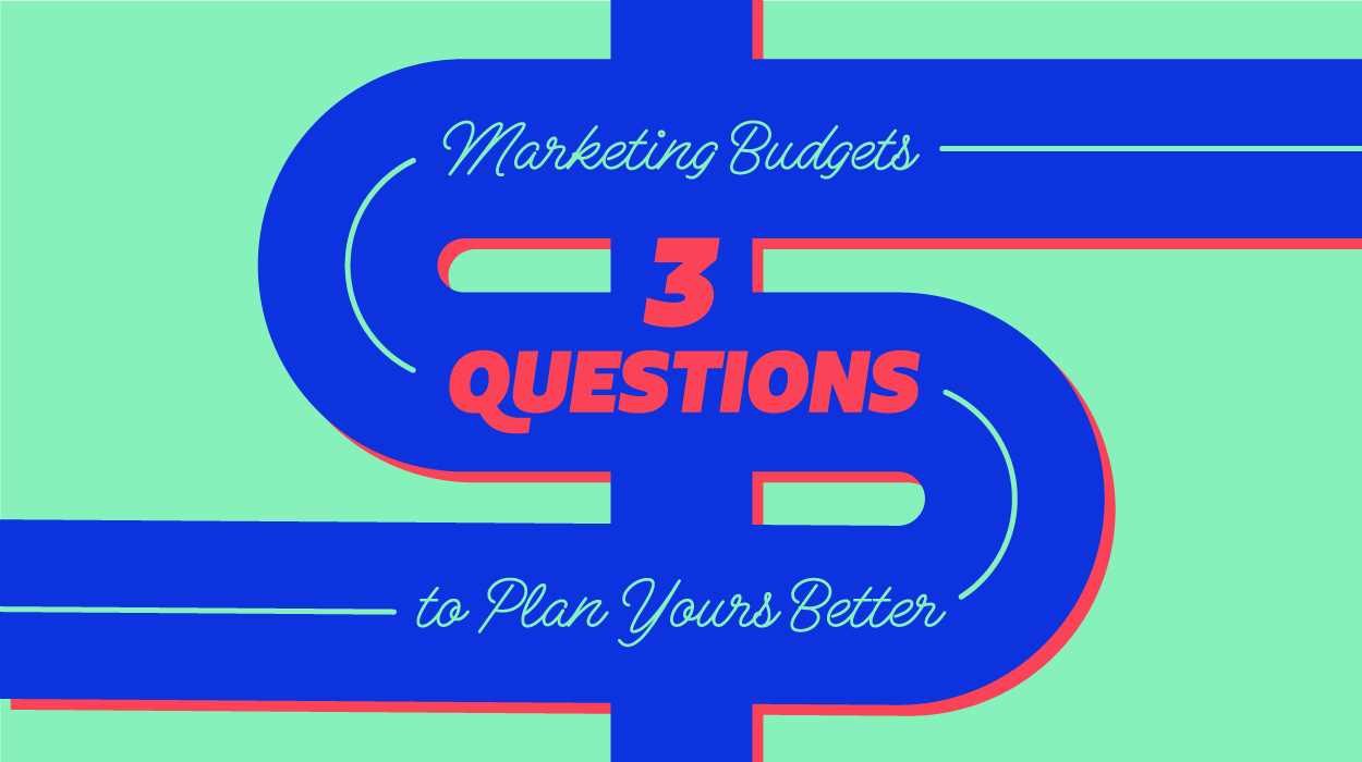 Marketing Budgets - Three Questions to Plan Yours Better